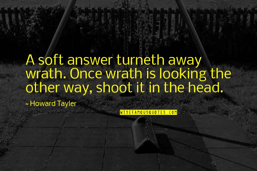 Kotzias Nikos Quotes By Howard Tayler: A soft answer turneth away wrath. Once wrath
