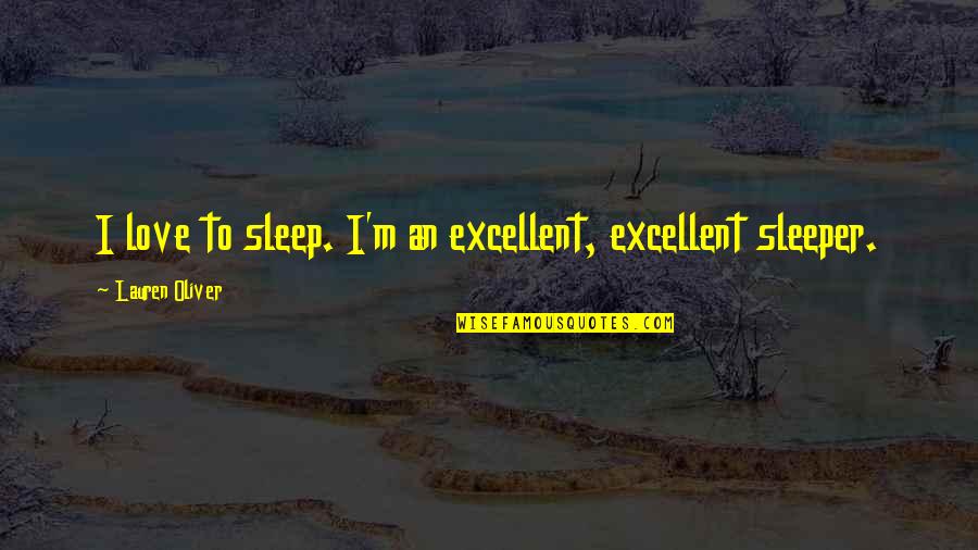 Kotzias Nikos Quotes By Lauren Oliver: I love to sleep. I'm an excellent, excellent
