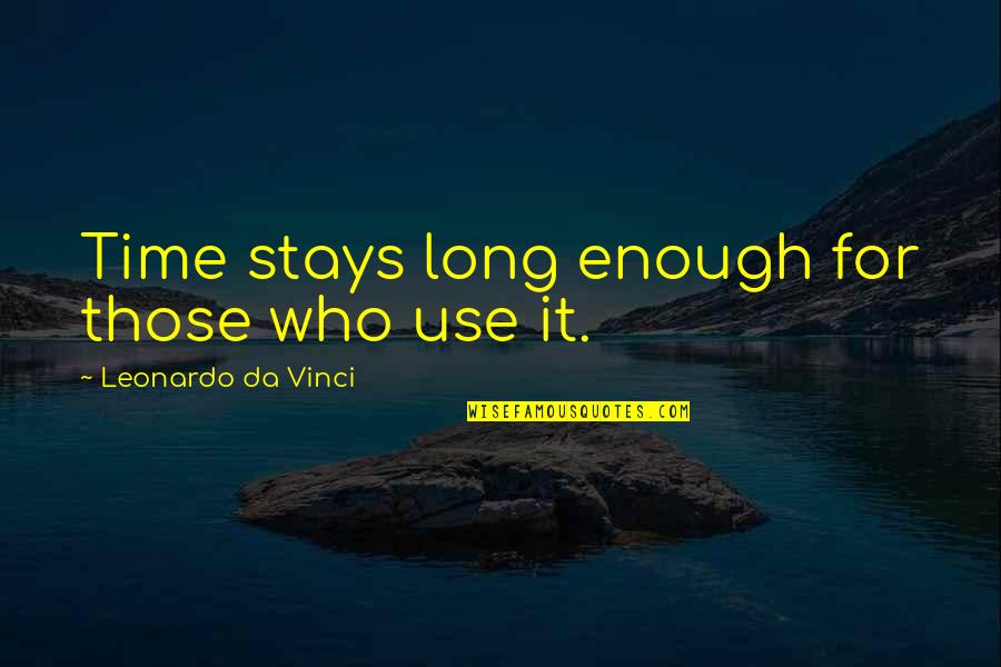 Kou Sopheap Quotes By Leonardo Da Vinci: Time stays long enough for those who use