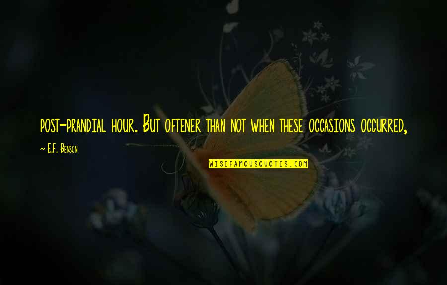 Kou Uraki Quotes By E.F. Benson: post-prandial hour. But oftener than not when these