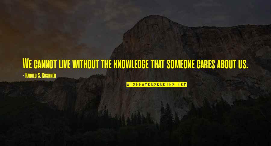 Kou Uraki Quotes By Harold S. Kushner: We cannot live without the knowledge that someone