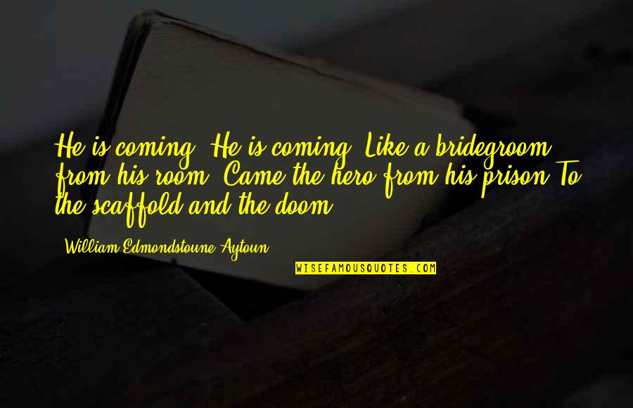 Kouassi Ayikoe Quotes By William Edmondstoune Aytoun: He is coming! He is coming! Like a Kouassi Ayikoe Quotes By William Edmondstoune Aytoun: He is coming! He is coming! Like a