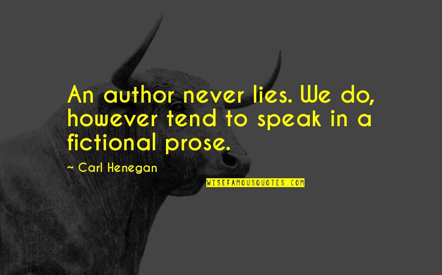 Kouassi Djethai Quotes By Carl Henegan: An author never lies. We do, however tend