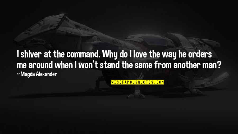Kouassi Djethai Quotes By Magda Alexander: I shiver at the command. Why do I Kouassi Djethai Quotes By Magda Alexander: I shiver at the command. Why do I