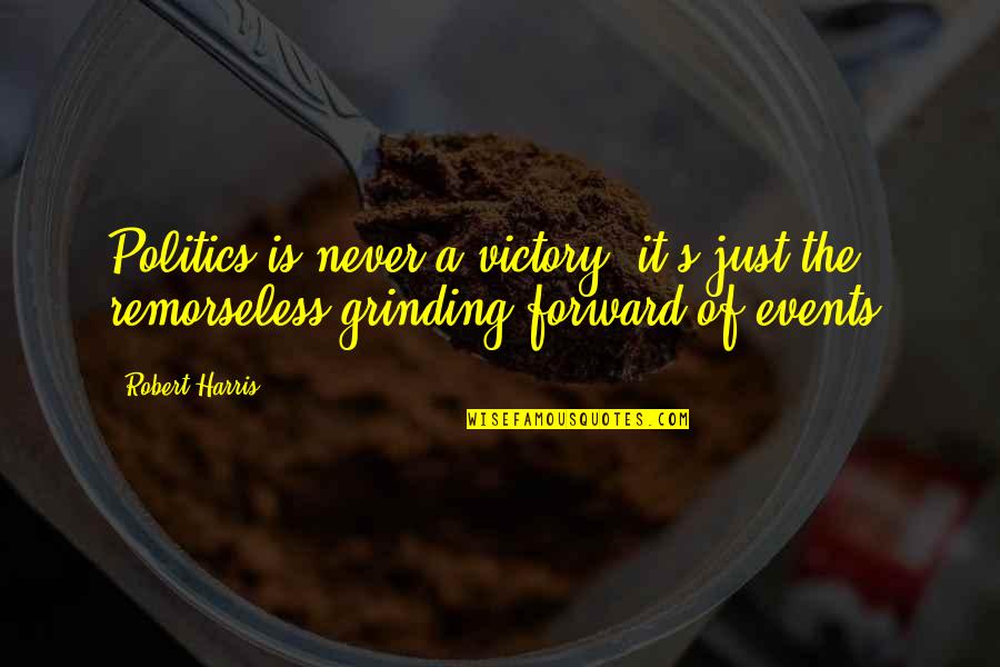 Koubek Camp Quotes By Robert Harris: Politics is never a victory, it's just the