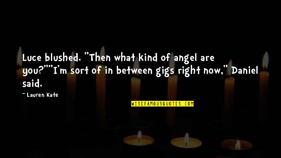 Kouda San Quotes By Lauren Kate: Luce blushed. "Then what kind of angel are