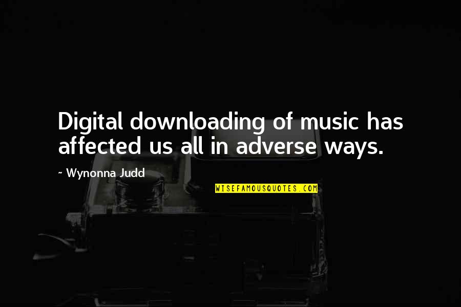 Koudelka Health Quotes By Wynonna Judd: Digital downloading of music has affected us all