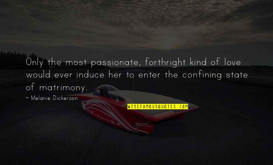 Koudoumas Quotes By Melanie Dickerson: Only the most passionate, forthright kind of love