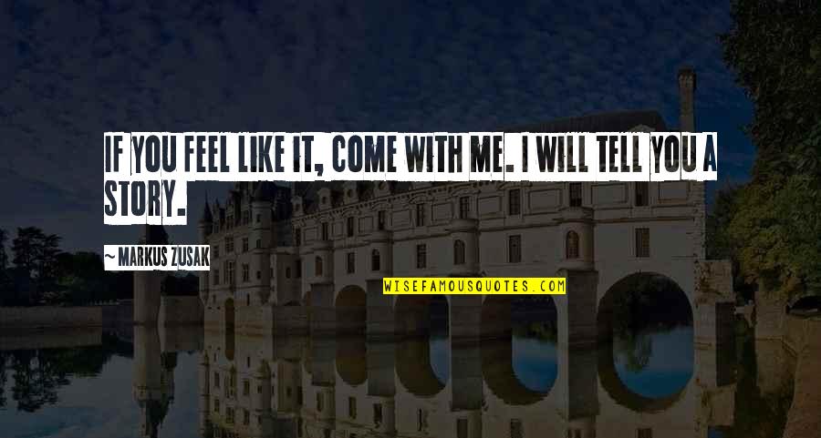 Koudste Planet Quotes By Markus Zusak: If you feel like it, come with me. Koudste Planet Quotes By Markus Zusak: If you feel like it, come with me.