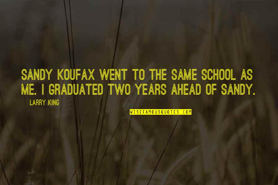 Koufax Quotes By Larry King: Sandy Koufax went to the same school as