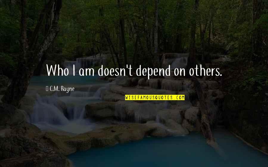 Kouga Inuyasha Quotes By C.M. Rayne: Who I am doesn't depend on others.