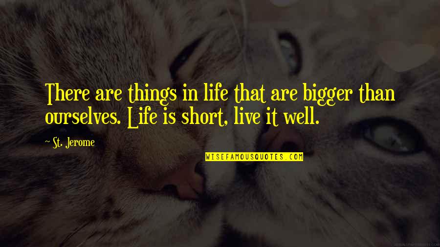 Kouha Ren Quotes By St. Jerome: There are things in life that are bigger