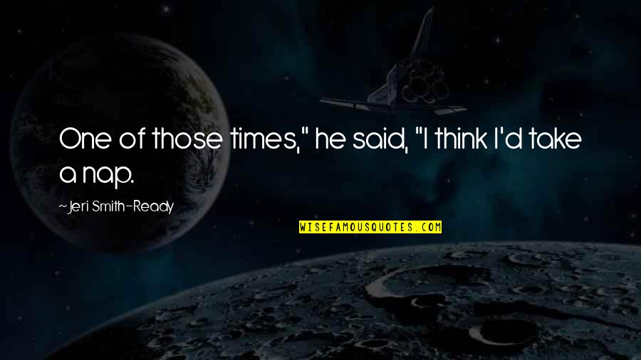 Kouhei Shiota Quotes By Jeri Smith-Ready: One of those times," he said, "I think