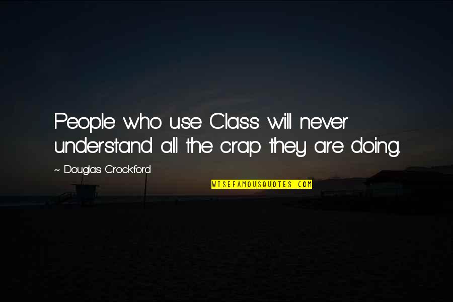 Koukalova Stardance Quotes By Douglas Crockford: People who use Class will never understand all Koukalova Stardance Quotes By Douglas Crockford: People who use Class will never understand all