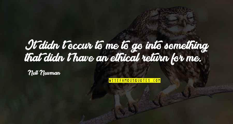Koukat Na Quotes By Nell Newman: It didn't occur to me to go into
