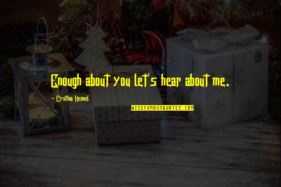 Koukatsikas Quotes By Cynthia Heimel: Enough about you let's hear about me. Koukatsikas Quotes By Cynthia Heimel: Enough about you let's hear about me.