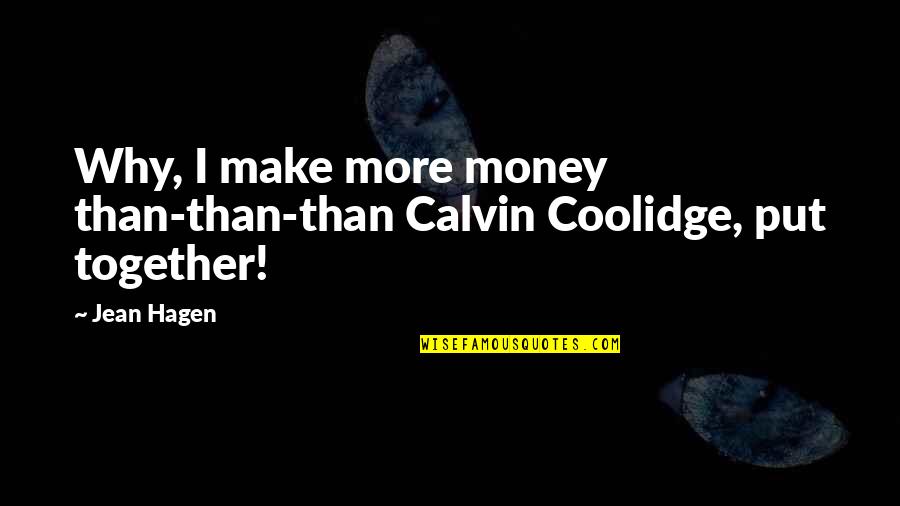 Koukatsikas Quotes By Jean Hagen: Why, I make more money than-than-than Calvin Coolidge,