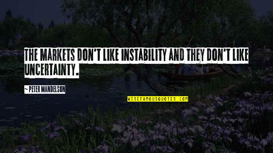 Kouki Youtube Quotes By Peter Mandelson: The markets don't like instability and they don't Kouki Youtube Quotes By Peter Mandelson: The markets don't like instability and they don't