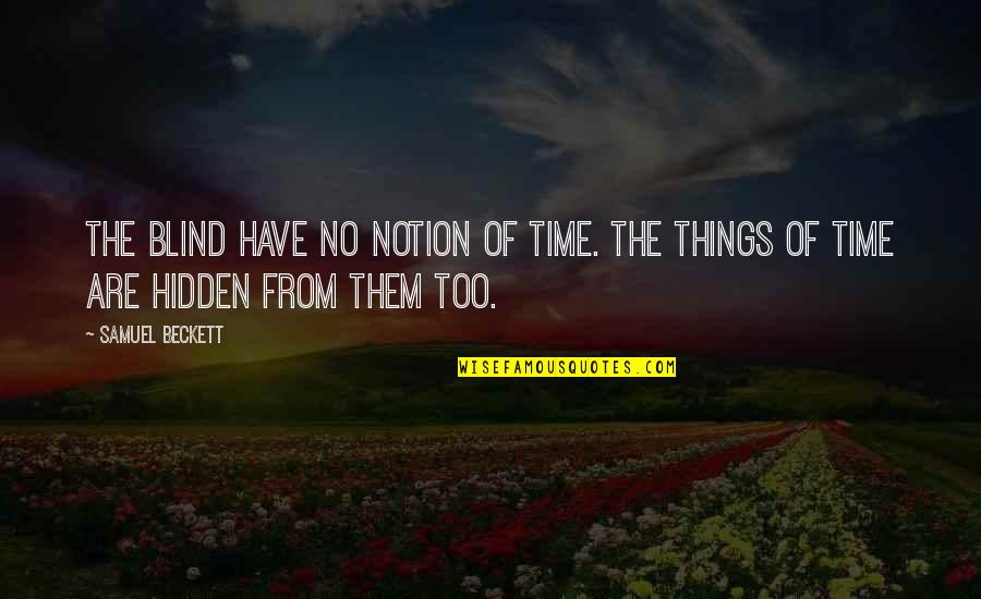 Koukis Aviation Quotes By Samuel Beckett: The blind have no notion of time. The