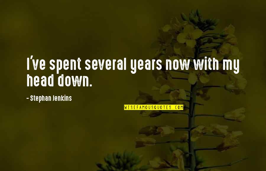 Kouklitsa Youtube Quotes By Stephan Jenkins: I've spent several years now with my head Kouklitsa Youtube Quotes By Stephan Jenkins: I've spent several years now with my head