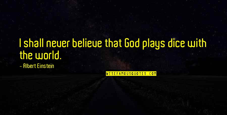 Koukos Rhodes Quotes By Albert Einstein: I shall never believe that God plays dice