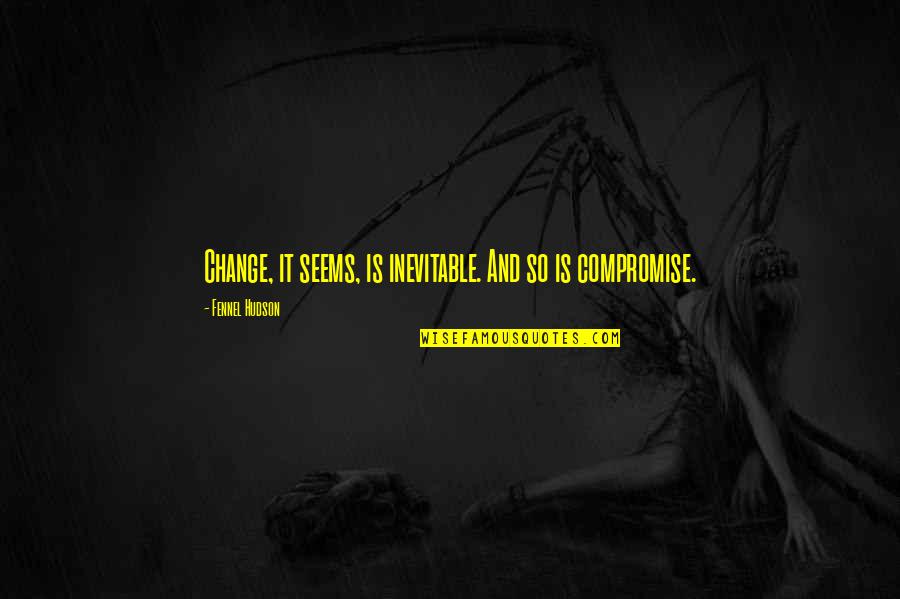 Koukoubagia Quotes By Fennel Hudson: Change, it seems, is inevitable. And so is Koukoubagia Quotes By Fennel Hudson: Change, it seems, is inevitable. And so is