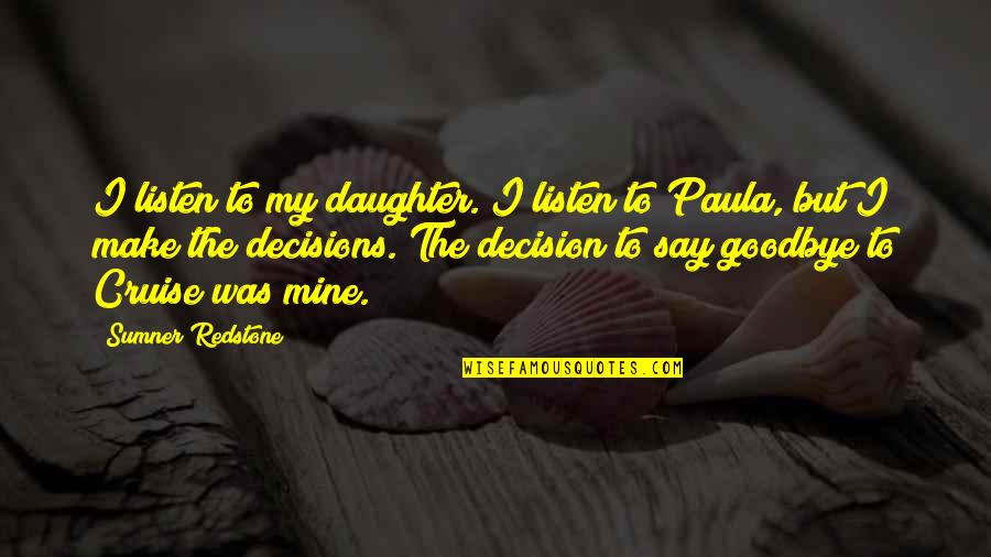 Koukouras Hotel Quotes By Sumner Redstone: I listen to my daughter. I listen to