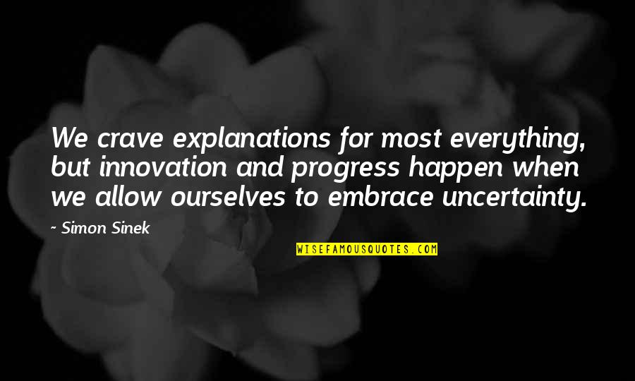Koularmani St Quotes By Simon Sinek: We crave explanations for most everything, but innovation