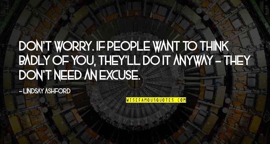 Koulikov Enemy Quotes By Lindsay Ashford: Don't worry. If people want to think badly Koulikov Enemy Quotes By Lindsay Ashford: Don't worry. If people want to think badly
