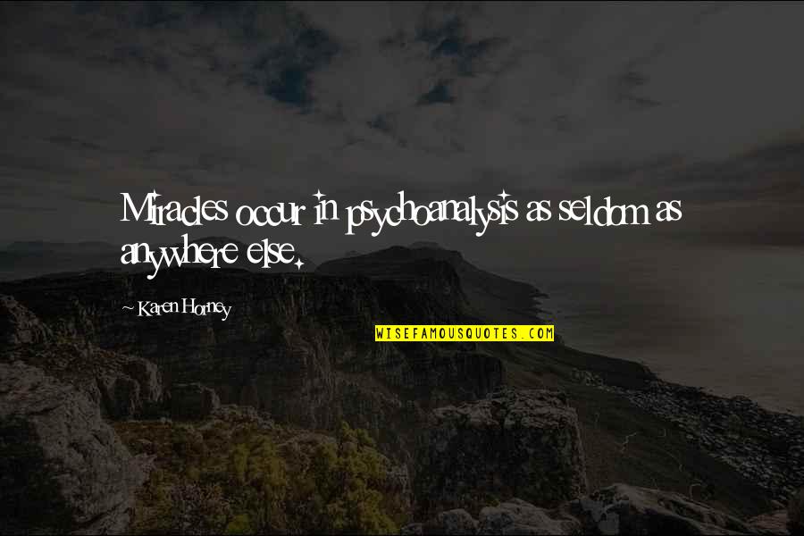 Koullis Azas Quotes By Karen Horney: Miracles occur in psychoanalysis as seldom as anywhere Koullis Azas Quotes By Karen Horney: Miracles occur in psychoanalysis as seldom as anywhere
