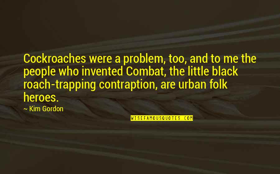Koulopoulos Anastasios Quotes By Kim Gordon: Cockroaches were a problem, too, and to me Koulopoulos Anastasios Quotes By Kim Gordon: Cockroaches were a problem, too, and to me