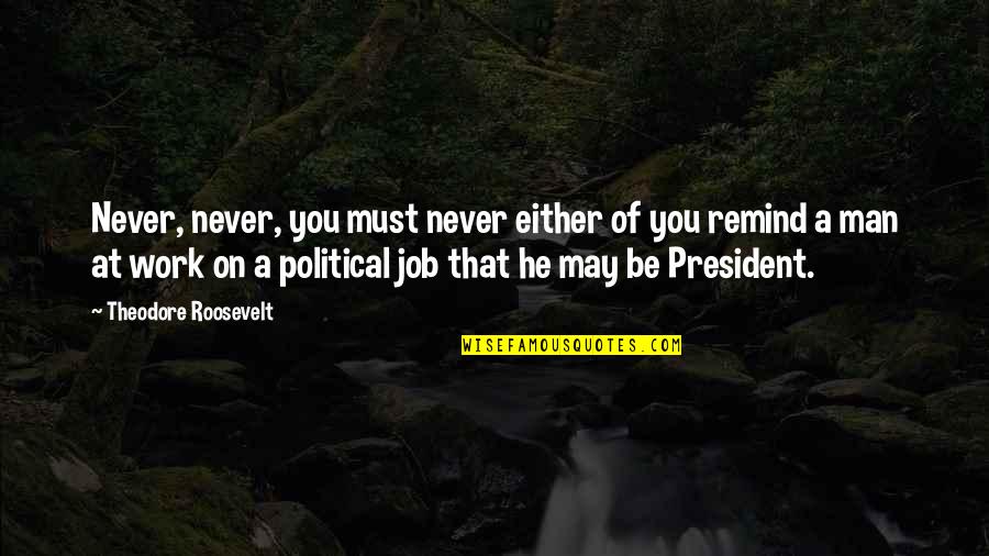 Koulun Kki Quotes By Theodore Roosevelt: Never, never, you must never either of you