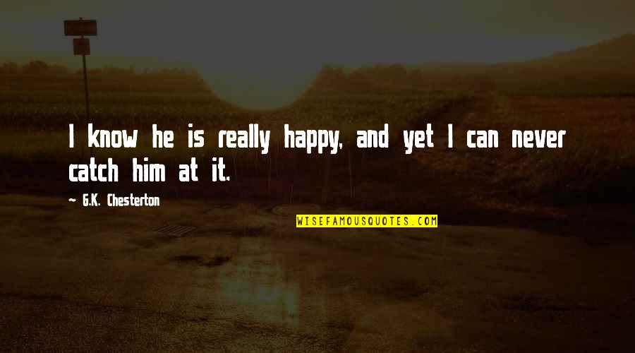 Kouluterveyskysely Quotes By G.K. Chesterton: I know he is really happy, and yet Kouluterveyskysely Quotes By G.K. Chesterton: I know he is really happy, and yet
