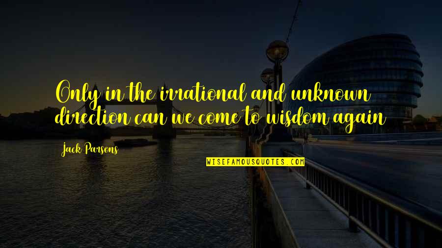 Kouluterveyskysely Quotes By Jack Parsons: Only in the irrational and unknown direction can