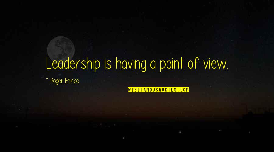 Koumas Law Quotes By Roger Enrico: Leadership is having a point of view.