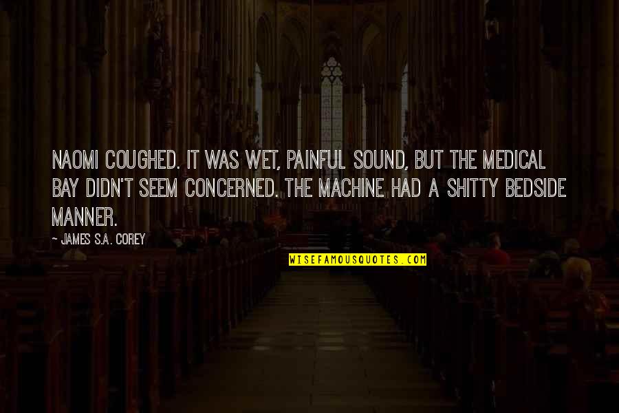 Koumbaros Quotes By James S.A. Corey: Naomi coughed. It was wet, painful sound, but