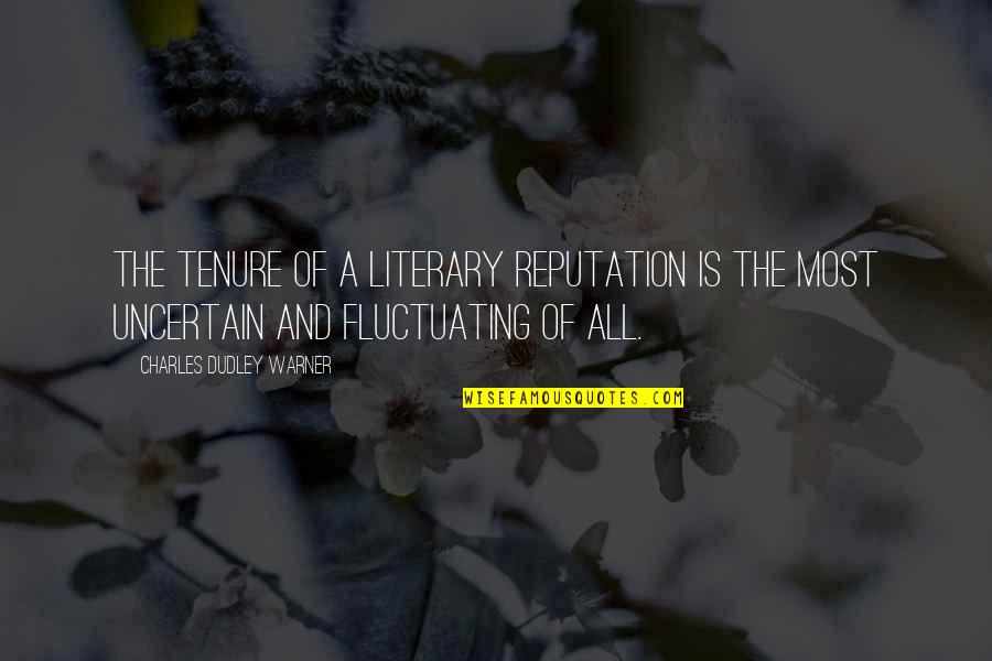 Koume And Kotake Quotes By Charles Dudley Warner: The tenure of a literary reputation is the