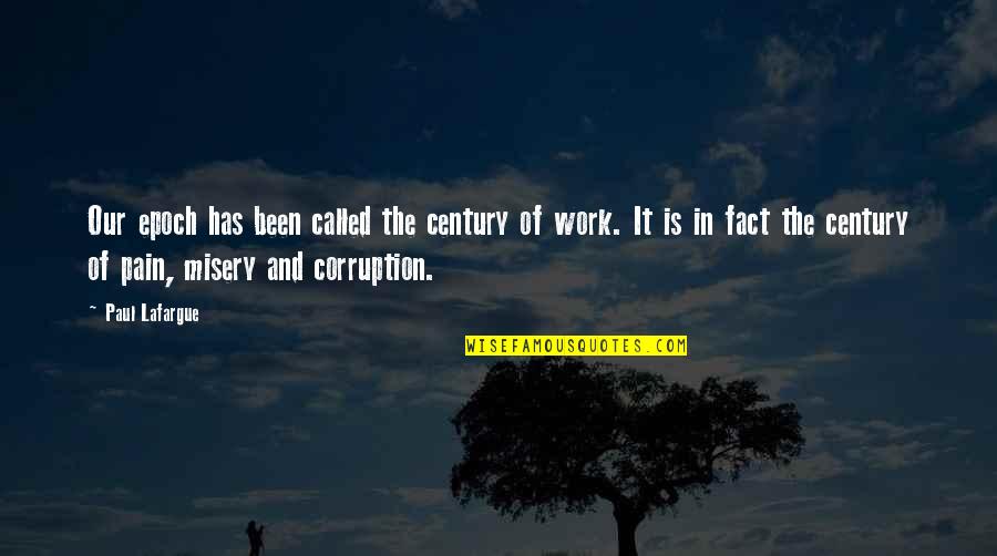 Koumoutsakis Quotes By Paul Lafargue: Our epoch has been called the century of Koumoutsakis Quotes By Paul Lafargue: Our epoch has been called the century of