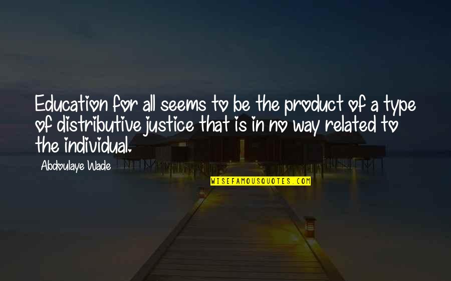 Koumoutsakos Quotes By Abdoulaye Wade: Education for all seems to be the product Koumoutsakos Quotes By Abdoulaye Wade: Education for all seems to be the product