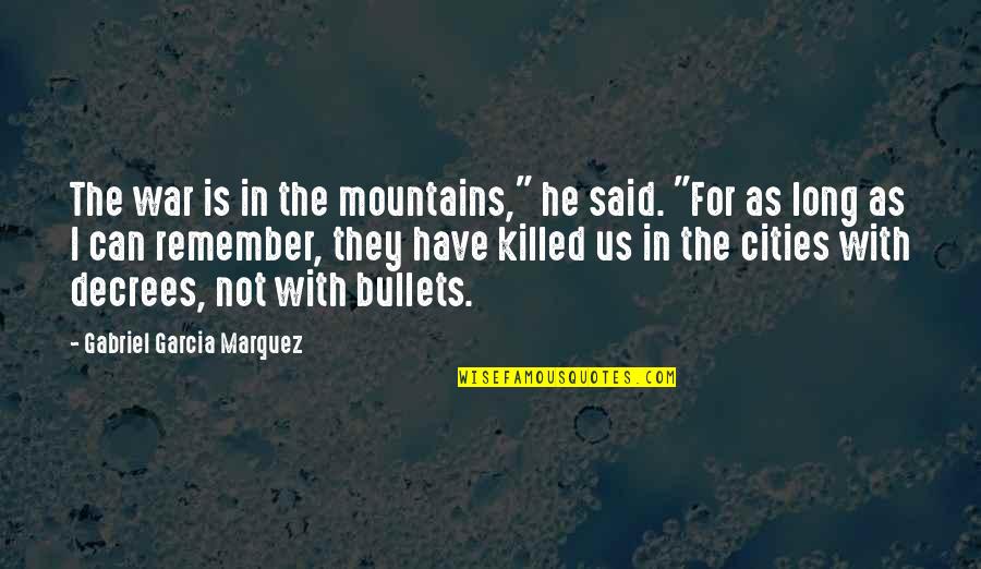 Koumpounophobia Quotes By Gabriel Garcia Marquez: The war is in the mountains," he said.