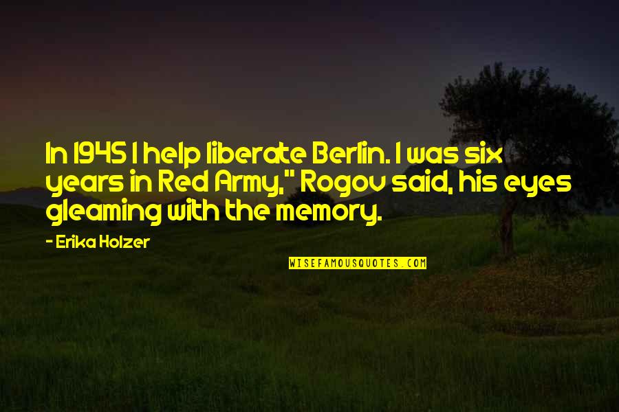 Koumyou Sanzo Quotes By Erika Holzer: In 1945 I help liberate Berlin. I was