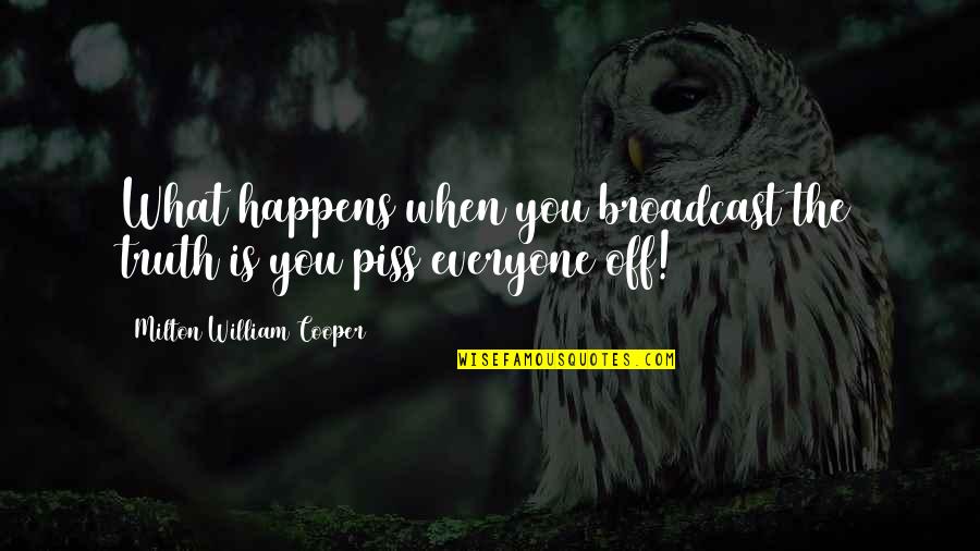 Kounavis Geniko Quotes By Milton William Cooper: What happens when you broadcast the truth is Kounavis Geniko Quotes By Milton William Cooper: What happens when you broadcast the truth is