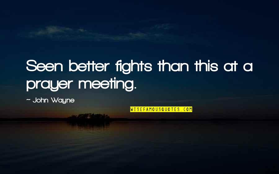 Kounde Herve Quotes By John Wayne: Seen better fights than this at a prayer Kounde Herve Quotes By John Wayne: Seen better fights than this at a prayer