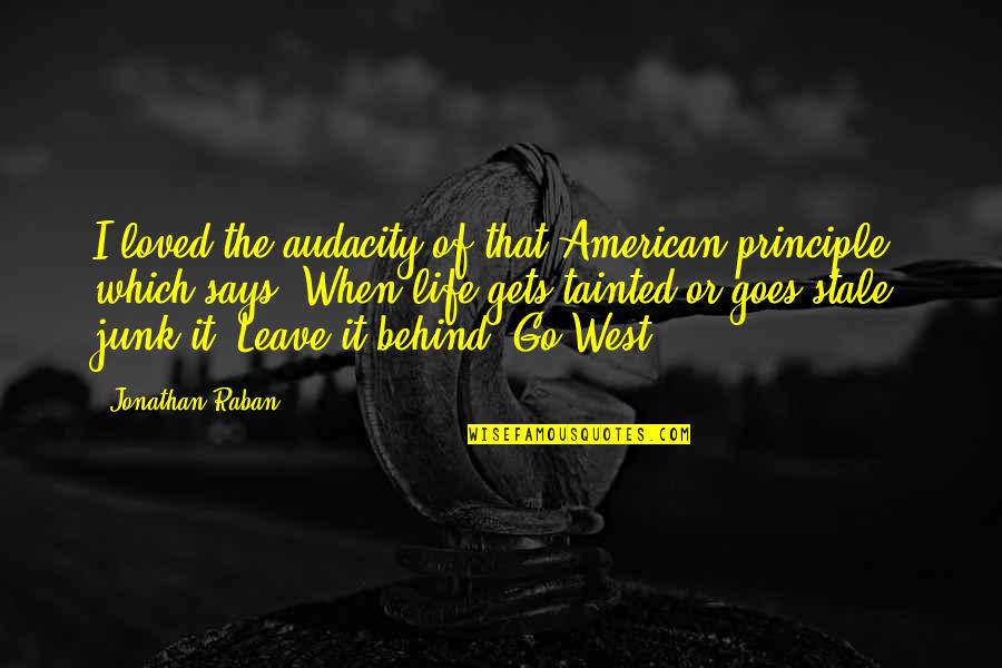 Kounde Herve Quotes By Jonathan Raban: I loved the audacity of that American principle Kounde Herve Quotes By Jonathan Raban: I loved the audacity of that American principle