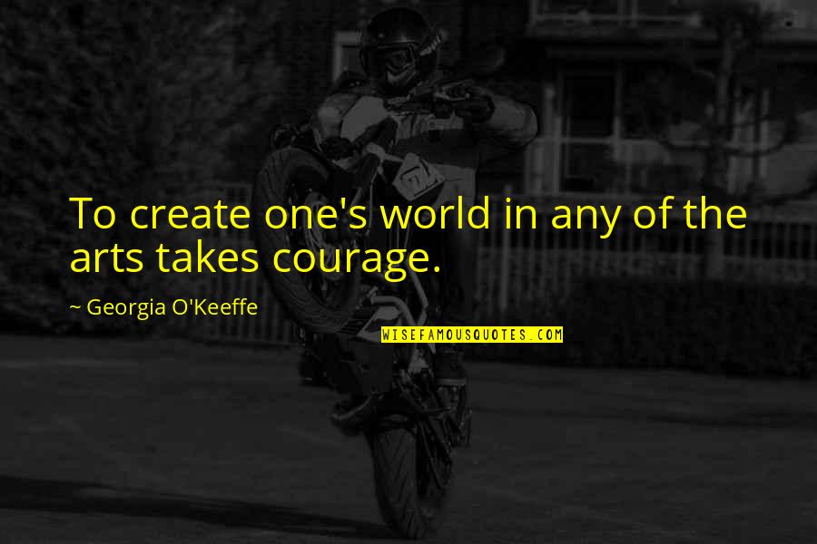 Kounde Sevilla Quotes By Georgia O'Keeffe: To create one's world in any of the Kounde Sevilla Quotes By Georgia O'Keeffe: To create one's world in any of the