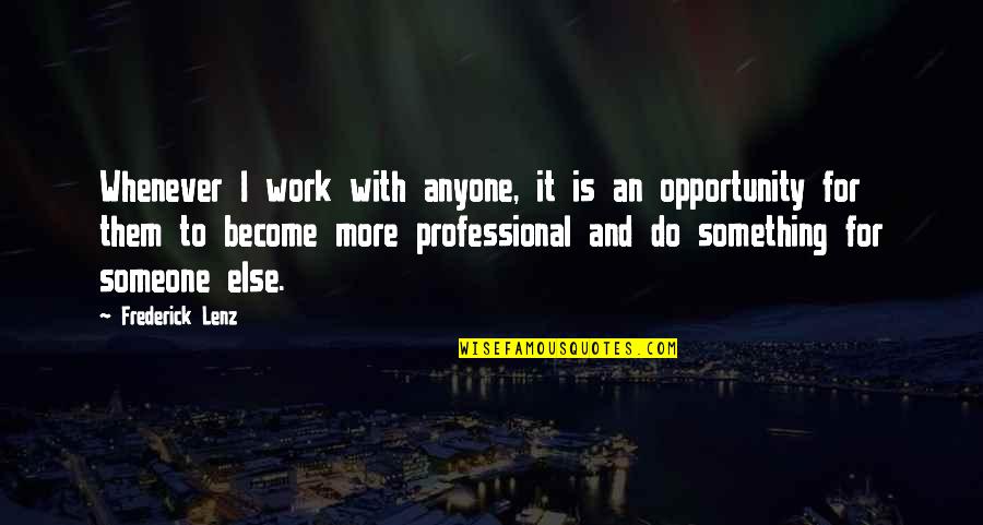 Kounelakia Quotes By Frederick Lenz: Whenever I work with anyone, it is an