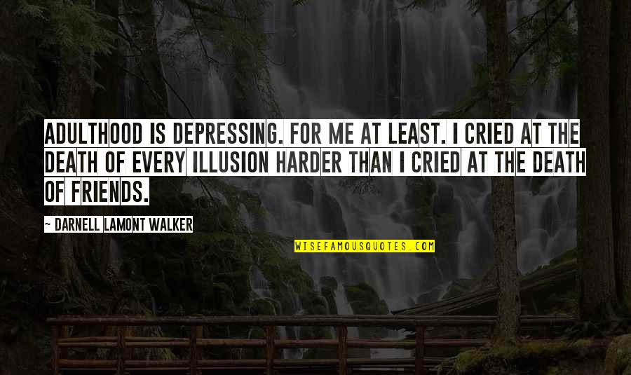 Kounelis Tools Quotes By Darnell Lamont Walker: Adulthood is depressing. for me at least. i Kounelis Tools Quotes By Darnell Lamont Walker: Adulthood is depressing. for me at least. i