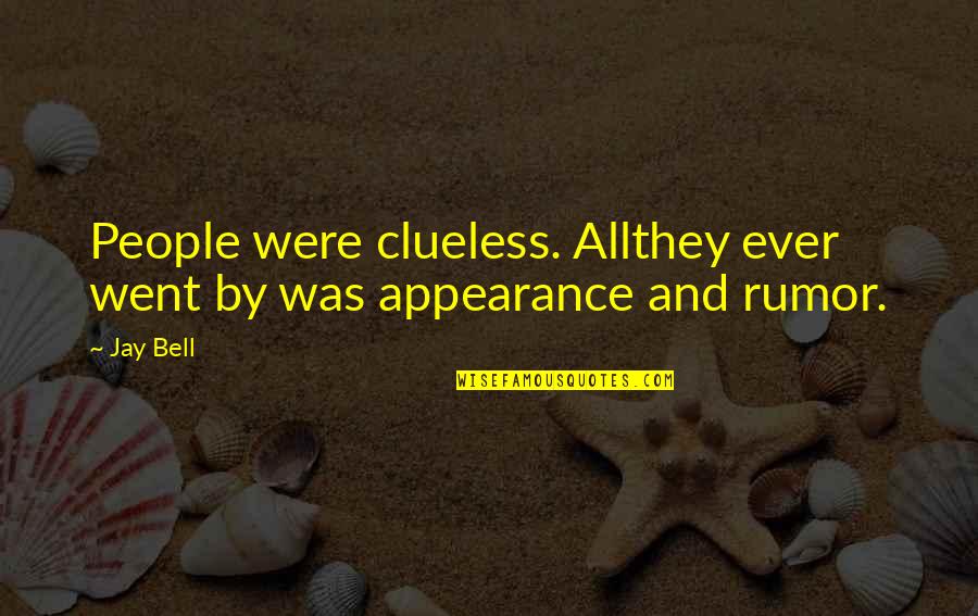 Kounelis Tools Quotes By Jay Bell: People were clueless. Allthey ever went by was