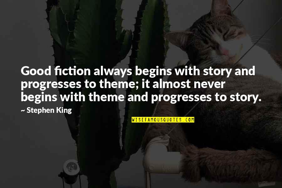 Kounelis Tools Quotes By Stephen King: Good fiction always begins with story and progresses Kounelis Tools Quotes By Stephen King: Good fiction always begins with story and progresses