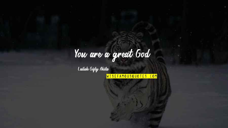 Kounellis Prada Quotes By Lailah Gifty Akita: You are a great God! Kounellis Prada Quotes By Lailah Gifty Akita: You are a great God!